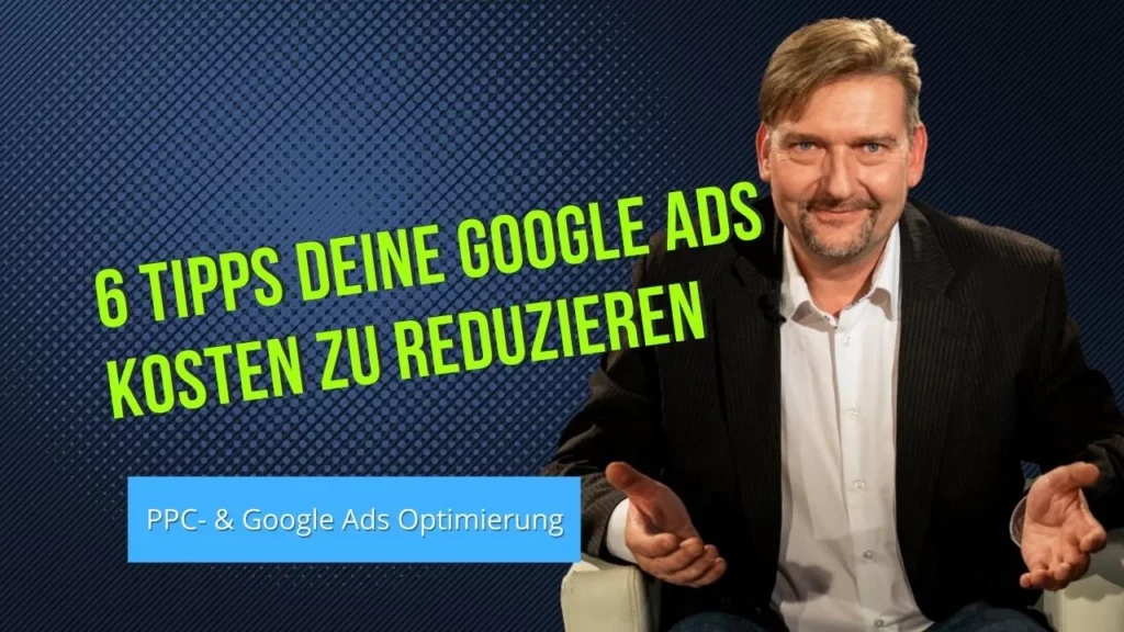 6 Tipps um deine Googel Ads Kosten zu reduzieren